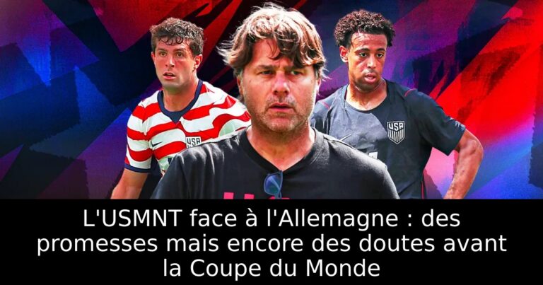L'USMNT face à l'Allemagne : des promesses mais encore des doutes avant la Coupe du Monde