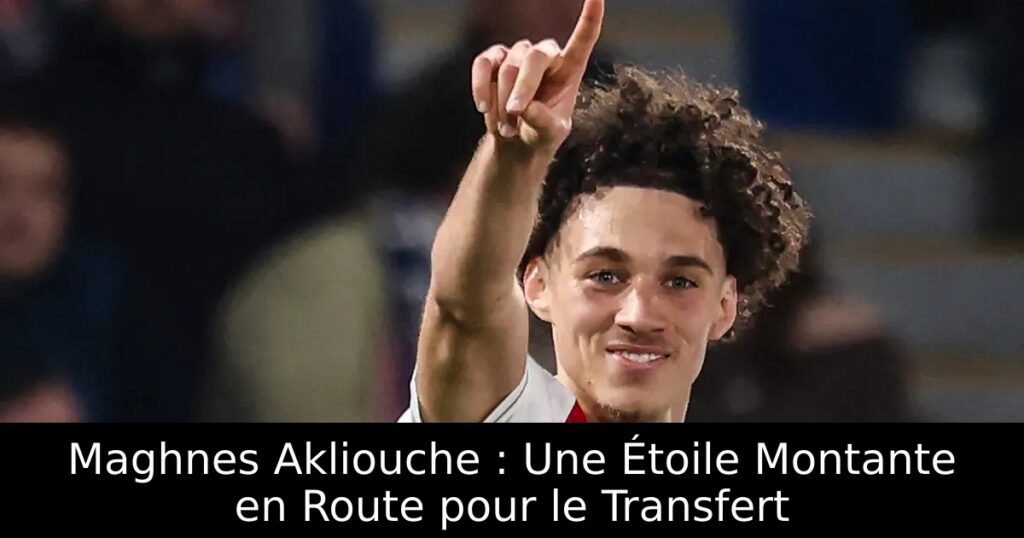 Maghnes Akliouche : Une Étoile Montante en Route pour le Transfert