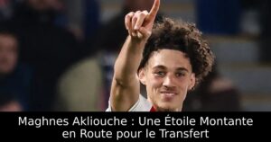 Maghnes Akliouche : Une Étoile Montante en Route pour le Transfert