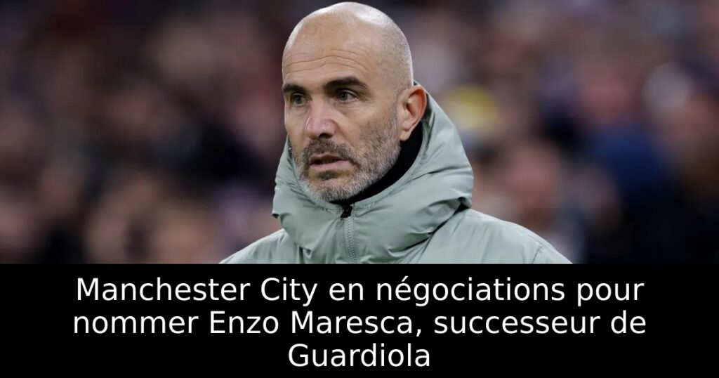 Manchester City en négociations pour nommer Enzo Maresca, successeur de Guardiola