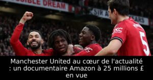 Manchester United au cœur de l&rsquo;actualité : un documentaire Amazon à 25 millions £ en vue