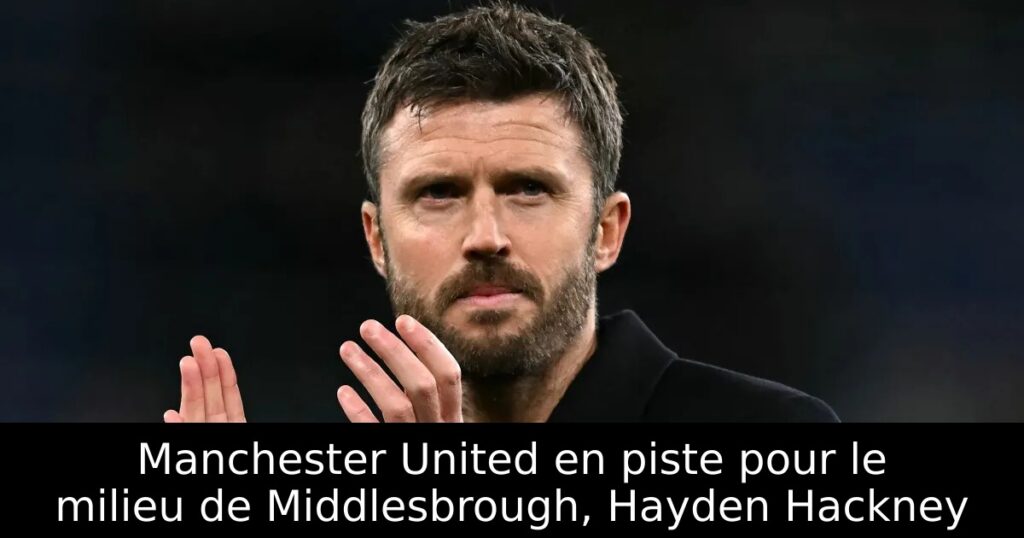 Manchester United en piste pour le milieu de Middlesbrough, Hayden Hackney
