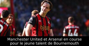 Manchester United et Arsenal en course pour le jeune talent de Bournemouth