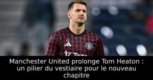 Manchester United prolonge Tom Heaton : un pilier du vestiaire pour le nouveau chapitre