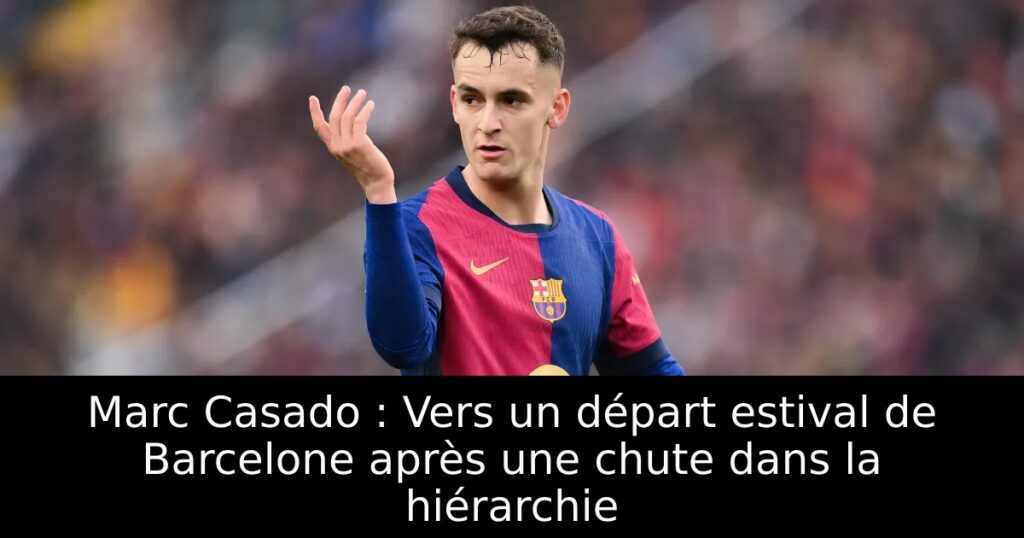 Marc Casado : Vers un départ estival de Barcelone après une chute dans la hiérarchie