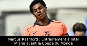 Marcus Rashford : Entraînement à Inter Miami avant la Coupe du Monde
