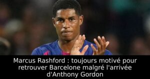 Marcus Rashford : toujours motivé pour retrouver Barcelone malgré l&rsquo;arrivée d&rsquo;Anthony Gordon