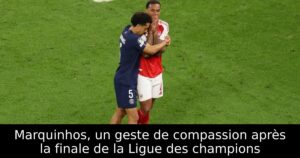 Marquinhos, un geste de compassion après la finale de la Ligue des champions