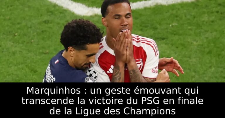 Marquinhos : un geste émouvant qui transcende la victoire du PSG en finale de la Ligue des Champions