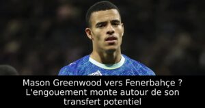 Mason Greenwood vers Fenerbahçe ? L&rsquo;engouement monte autour de son transfert potentiel