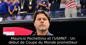 Mauricio Pochettino et l&rsquo;USMNT : Un début de Coupe du Monde prometteur
