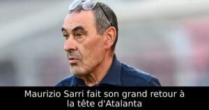 Maurizio Sarri fait son grand retour à la tête d&rsquo;Atalanta
