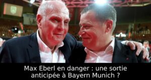 Max Eberl en danger : une sortie anticipée à Bayern Munich ?