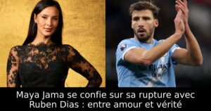 Maya Jama se confie sur sa rupture avec Ruben Dias : entre amour et vérité