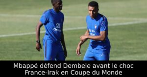 Mbappé défend Dembele avant le choc France-Irak en Coupe du Monde