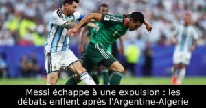 Messi échappe à une expulsion : les débats enflent après l&rsquo;Argentine-Algerie
