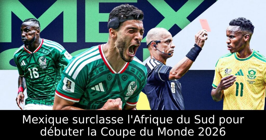Mexique surclasse l&rsquo;Afrique du Sud pour débuter la Coupe du Monde 2026