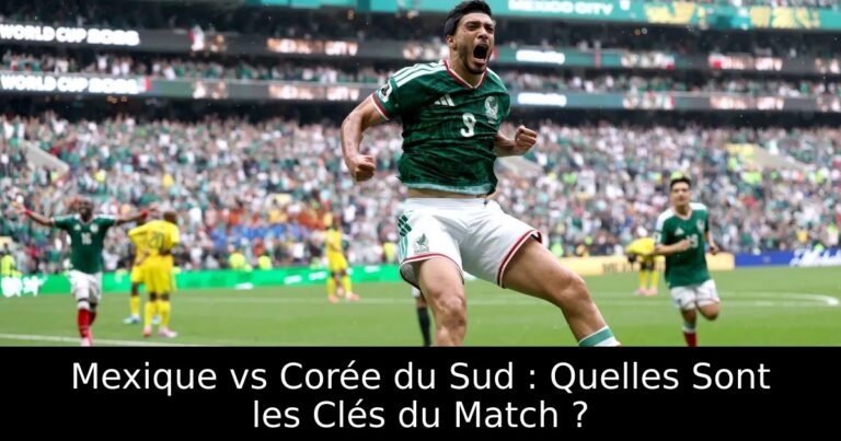 Mexique vs Corée du Sud : Quelles Sont les Clés du Match ?