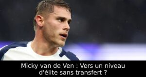 Micky van de Ven : Vers un niveau d&rsquo;élite sans transfert ?