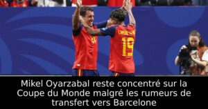 Mikel Oyarzabal reste concentré sur la Coupe du Monde malgré les rumeurs de transfert vers Barcelone