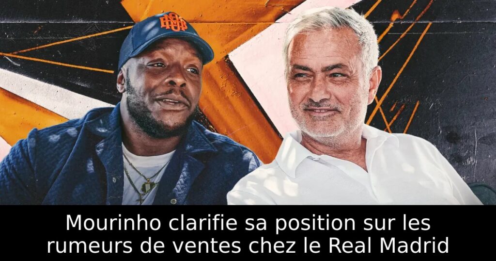 Mourinho clarifie sa position sur les rumeurs de ventes chez le Real Madrid