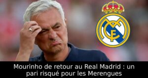 Mourinho de retour au Real Madrid : un pari risqué pour les Merengues