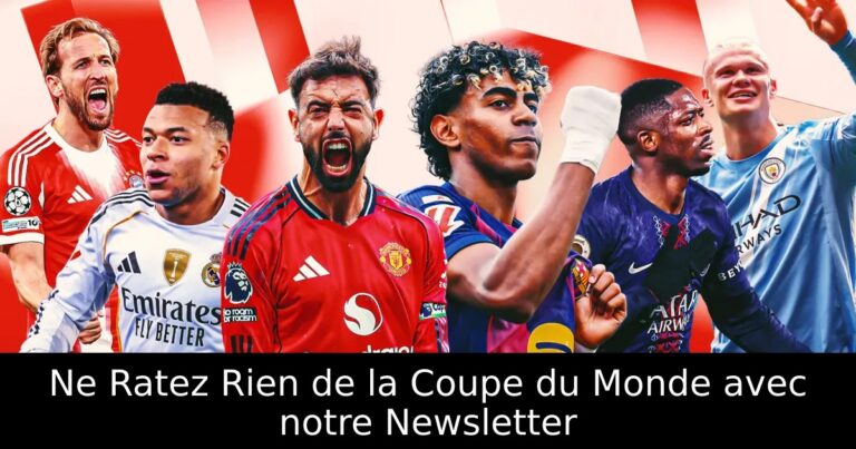 Ne Ratez Rien de la Coupe du Monde avec notre Newsletter