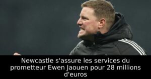 Newcastle s&rsquo;assure les services du prometteur Ewen Jaouen pour 28 millions d&rsquo;euros