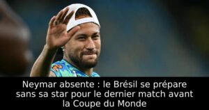 Neymar absente : le Brésil se prépare sans sa star pour le dernier match avant la Coupe du Monde