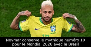 Neymar conserve le mythique numéro 10 pour le Mondial 2026 avec le Brésil