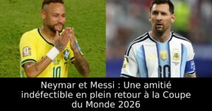 Neymar et Messi : Une amitié indéfectible en plein retour à la Coupe du Monde 2026
