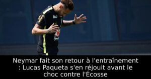 Neymar fait son retour à l&rsquo;entraînement : Lucas Paqueta s&rsquo;en réjouit avant le choc contre l&rsquo;Écosse
