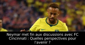 Neymar met fin aux discussions avec FC Cincinnati : Quelles perspectives pour l&rsquo;avenir ?