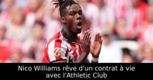 Nico Williams rêve d&rsquo;un contrat à vie avec l&rsquo;Athletic Club