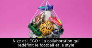 Nike et LEGO : La collaboration qui redéfinit le football et le style