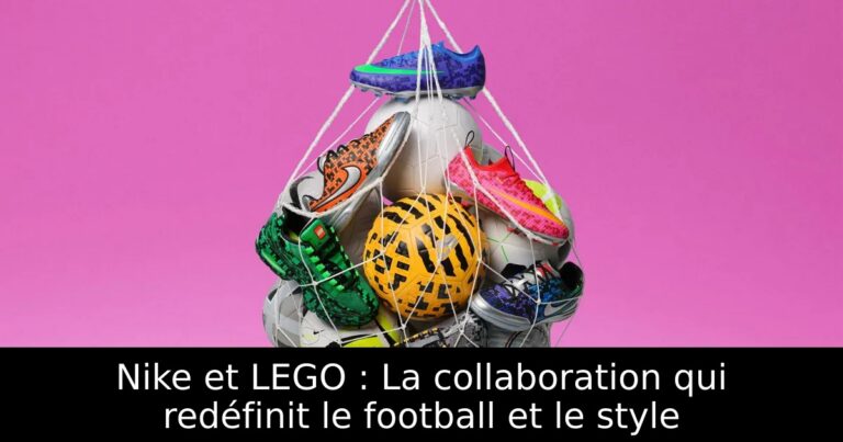 Nike et LEGO : La collaboration qui redéfinit le football et le style