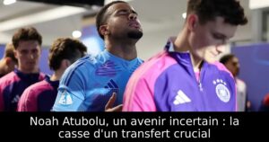 Noah Atubolu, un avenir incertain : la casse d&rsquo;un transfert crucial
