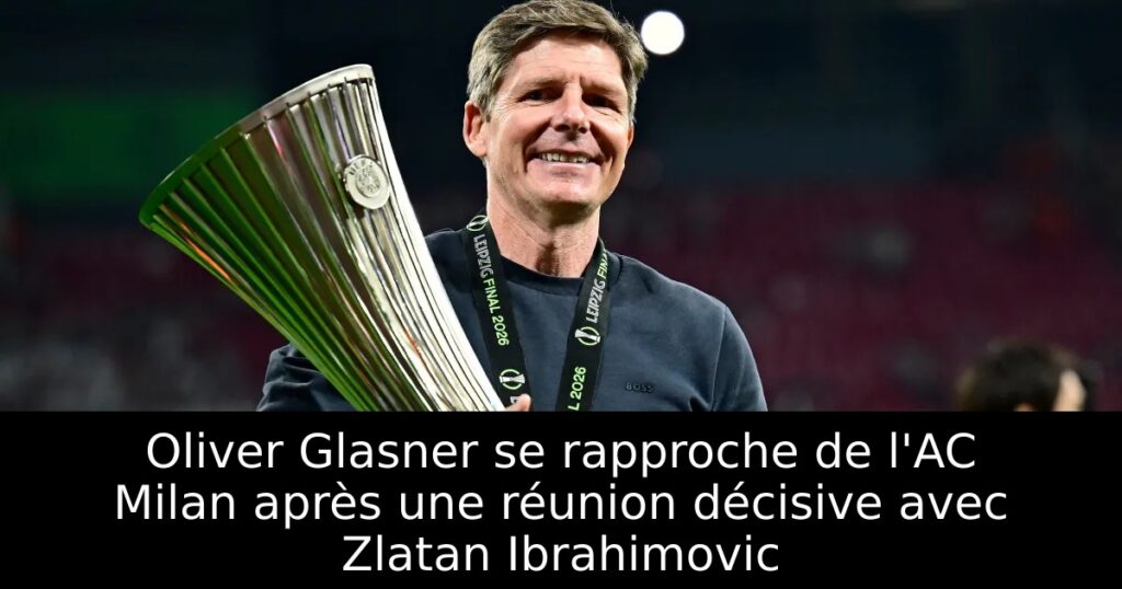 Oliver Glasner se rapproche de l&rsquo;AC Milan après une réunion décisive avec Zlatan Ibrahimovic