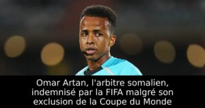 Omar Artan, l&rsquo;arbitre somalien, indemnisé par la FIFA malgré son exclusion de la Coupe du Monde