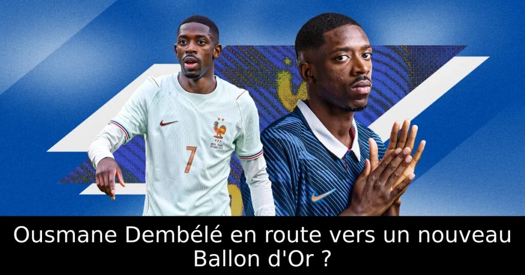 Ousmane Dembélé en route vers un nouveau Ballon d&rsquo;Or ?