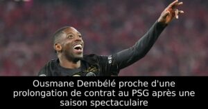 Ousmane Dembélé proche d&rsquo;une prolongation de contrat au PSG après une saison spectaculaire