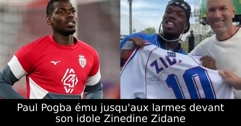 Paul Pogba ému jusqu&rsquo;aux larmes devant son idole Zinedine Zidane