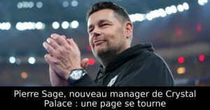 Pierre Sage, nouveau manager de Crystal Palace : une page se tourne