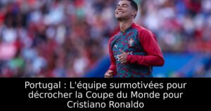 Portugal : L&rsquo;équipe surmotivées pour décrocher la Coupe du Monde pour Cristiano Ronaldo
