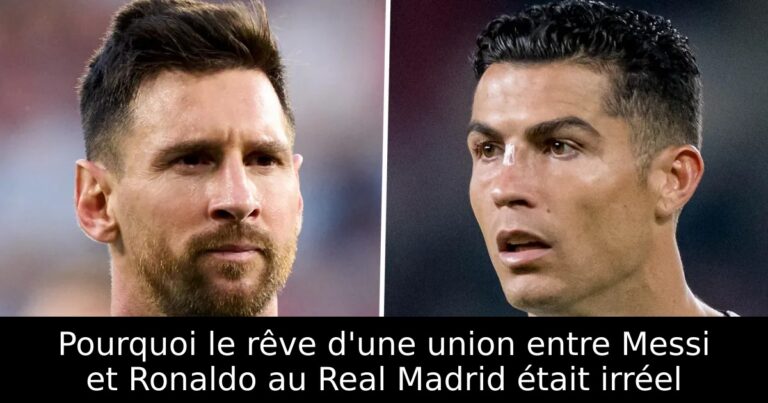 Pourquoi le rêve d'une union entre Messi et Ronaldo au Real Madrid était irréel