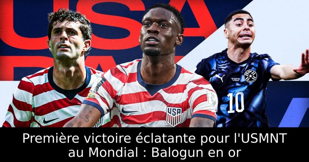 Première victoire éclatante pour l&rsquo;USMNT au Mondial : Balogun en or