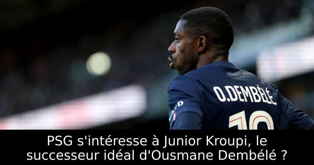 PSG s&rsquo;intéresse à Junior Kroupi, le successeur idéal d&rsquo;Ousmane Dembélé ?