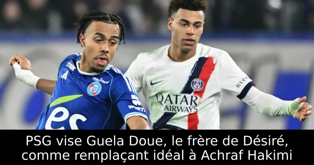 PSG vise Guela Doue, le frère de Désiré, comme remplaçant idéal à Achraf Hakimi