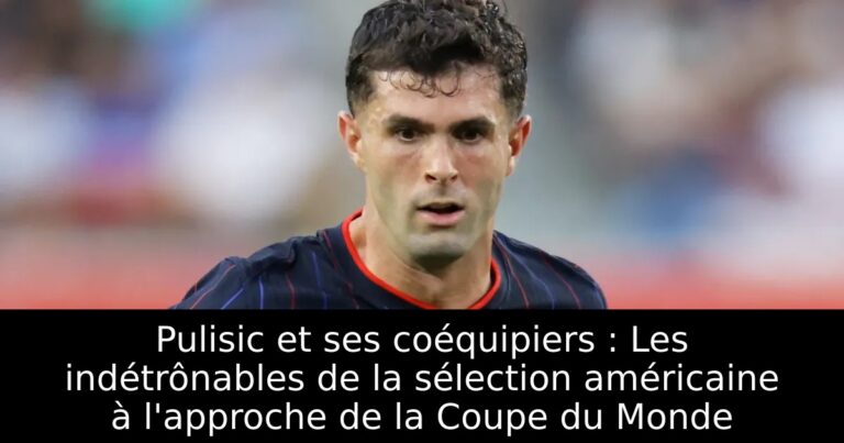 Pulisic et ses coéquipiers : Les indétrônables de la sélection américaine à l'approche de la Coupe du Monde