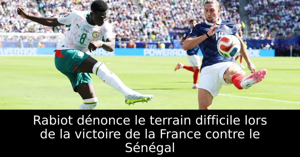 Rabiot dénonce le terrain difficile lors de la victoire de la France contre le Sénégal